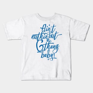 Ain't Nuthin' But a 'G' Thang, Baby! Kids T-Shirt